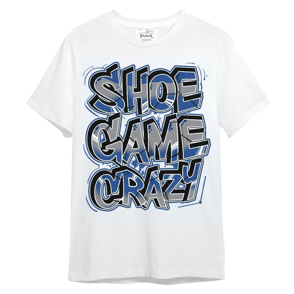 Shirt To Match High OG True Blue 1s - Shoe Game Crazy Graphic Unisex Shirt