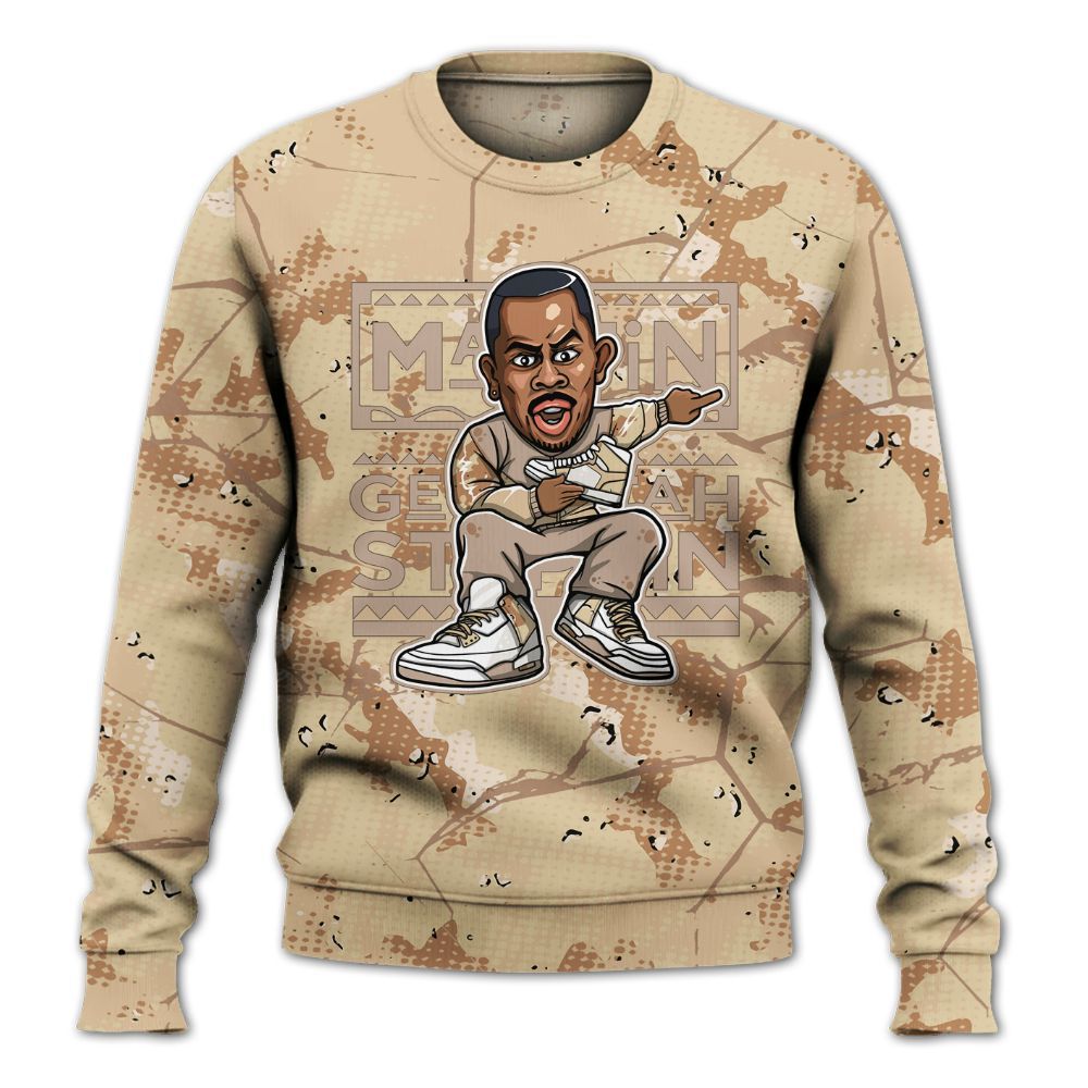 Sweatshirt To Match Desert Camo 3s - Get Tag Sneakers Steppin' Graphic Crack All Over Print
