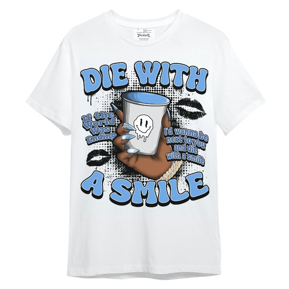 Shirt To Match University Blue 6s - Die With A Smile Graphic Unisex Shirt