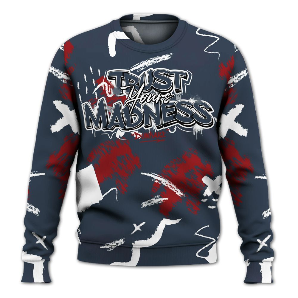Sweatshirt To Match Navy Blue 2024 6s - Trust Your Madness Retro All Over Print