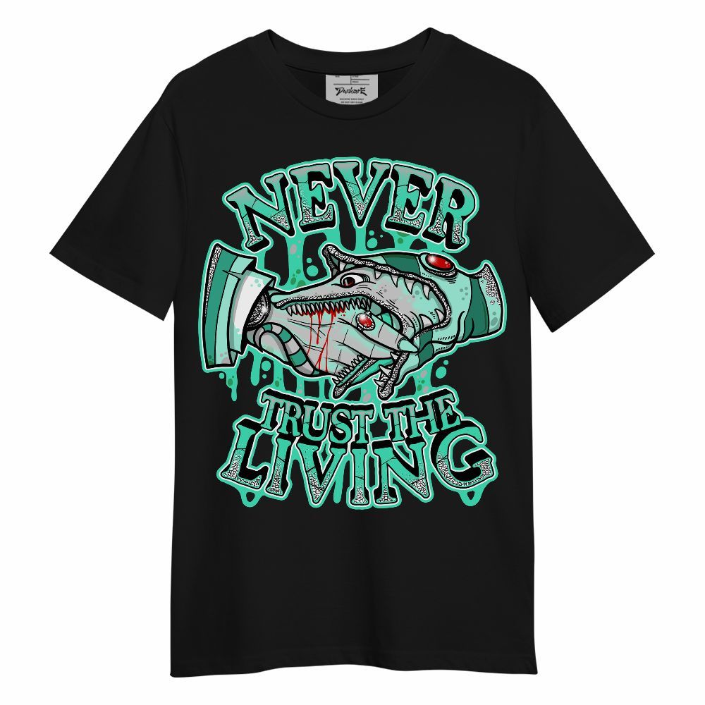 Shirt To Match Black Green Glow 3s - Never Trusting Living Halloween Graphic Unisex Shirt