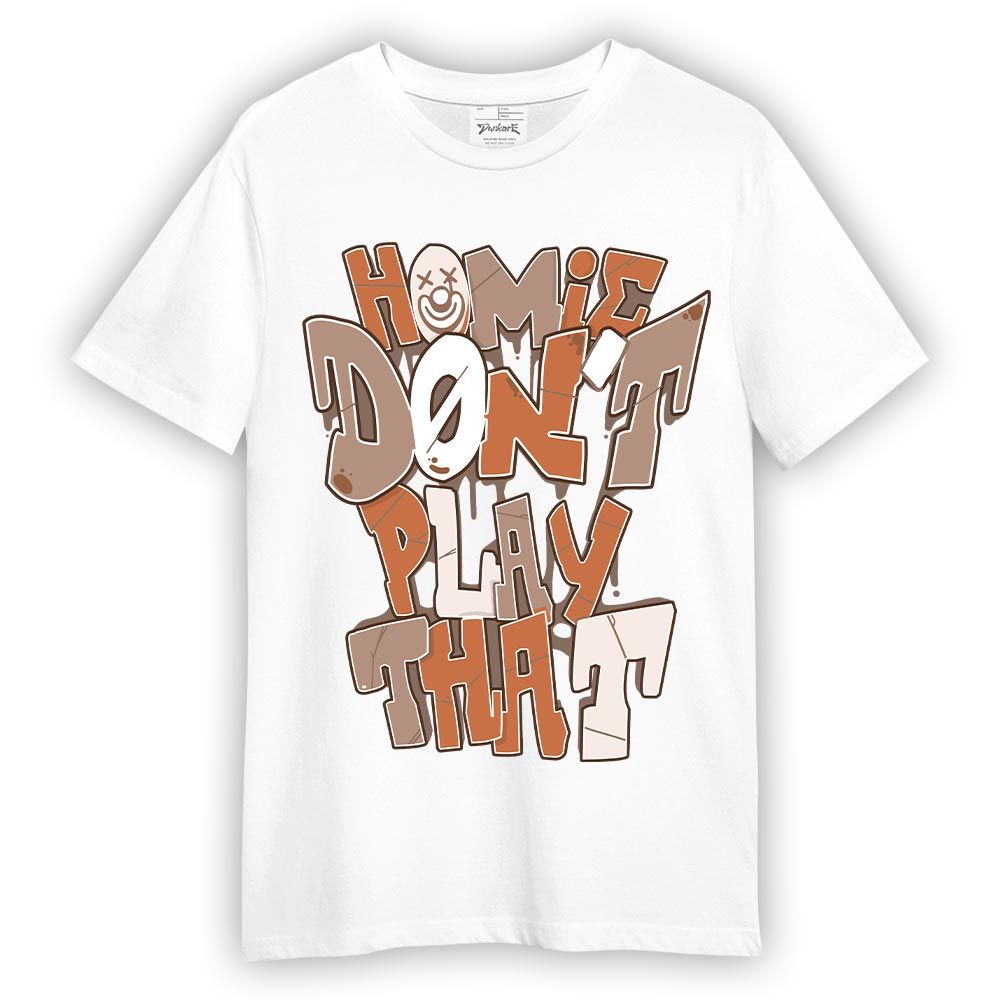 Shirt To Match OG Latte 1s T-- Don't Play That Graphic T-Shirt Unisex