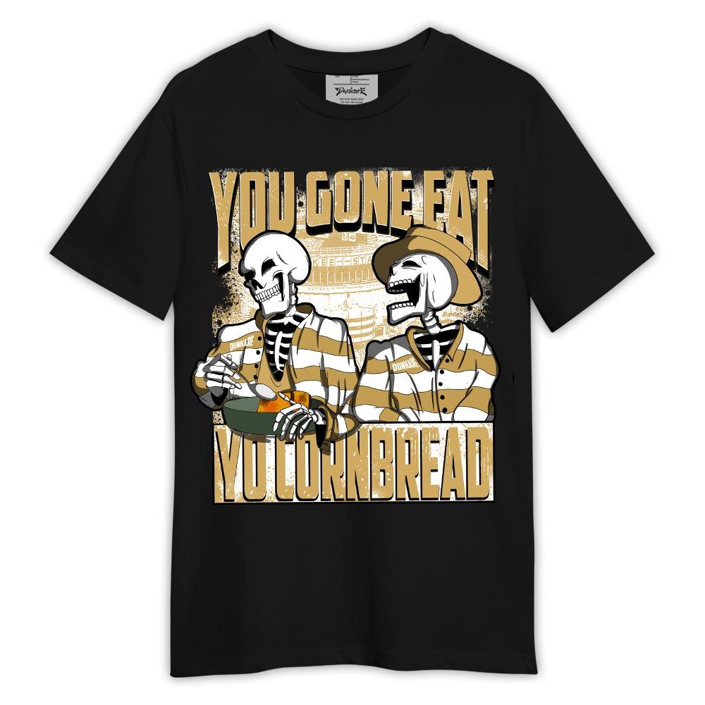 Shirt To Match Craft Paris 6s - You Gone Eat Yo Cornbread Shirt Outfit