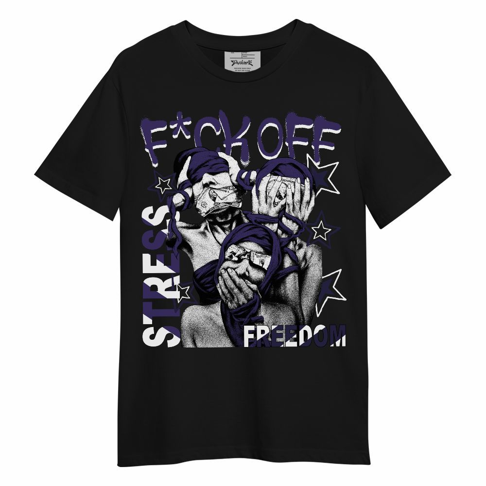 Shirt To Match Retro Court Purple 13s - Fck Off Stress Freedom Unisex Shirt