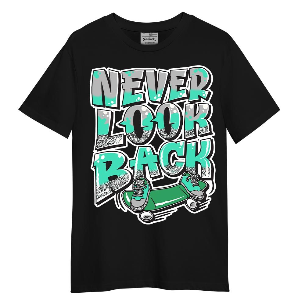Shirt To Match Black Green Glow 3s - Never Looking Back Graphic Shirt Unisex