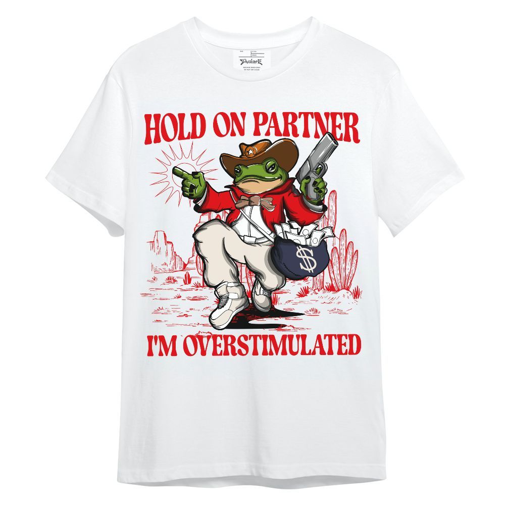 Shirt To Match Low OG Howard University 1s - Hold On Partner, I'm Overstimulated Unisex Shirt
