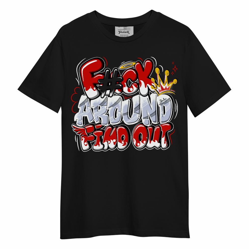 Shirt To Match Fire Red 6s - FK Around Find Out Unisex Shirt
