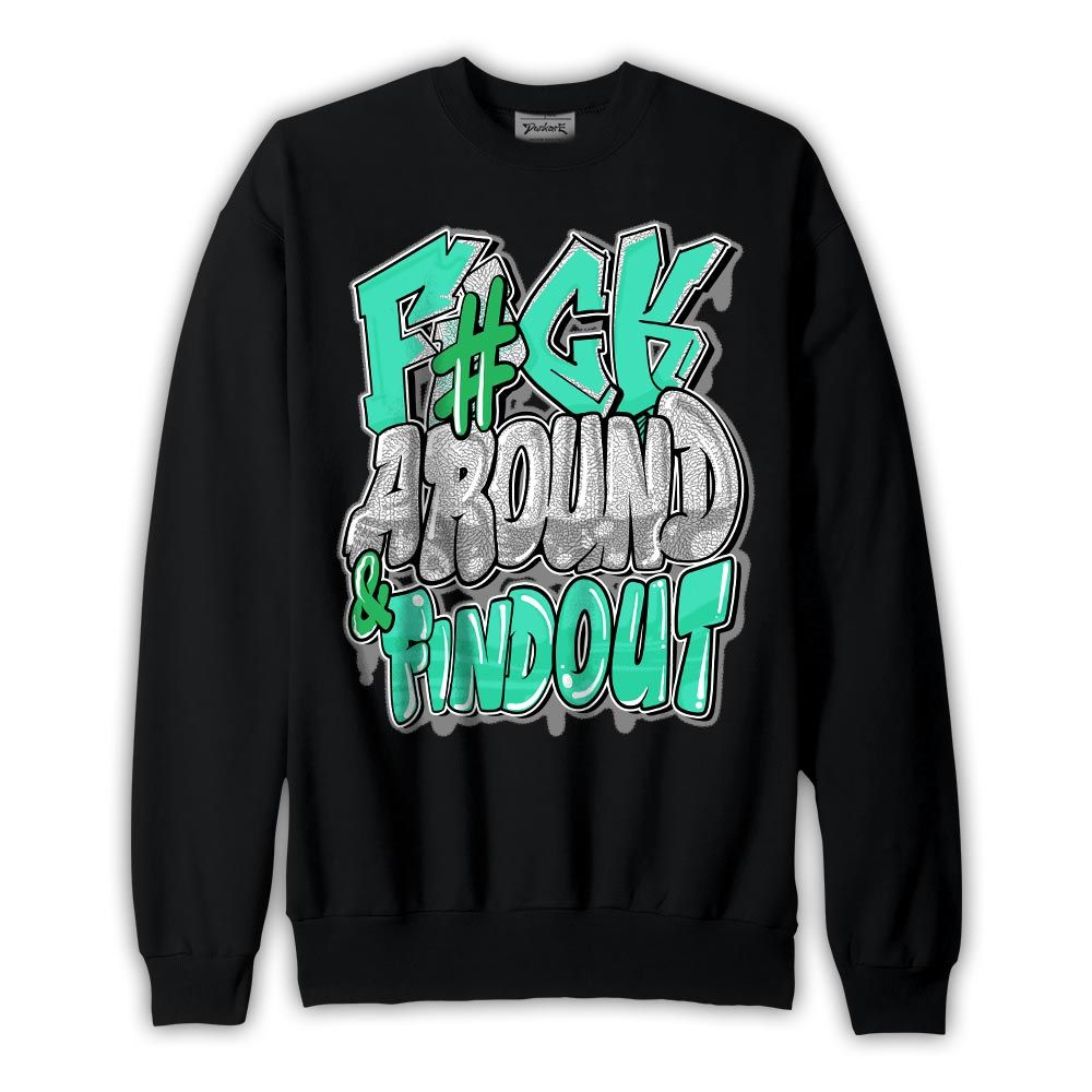 Sweatshirt To match Black Green Glow 3s Sweatshirt - F Around Find Out Graphic Graphic