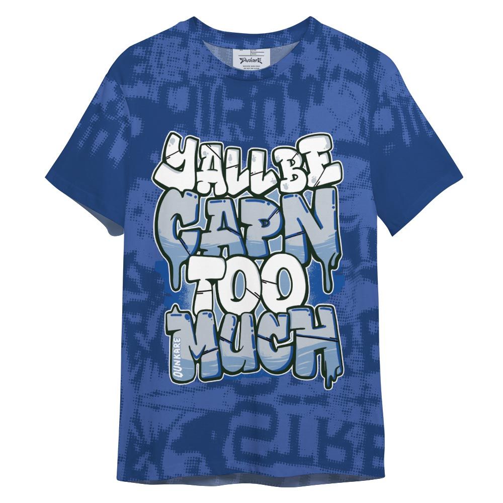 Shirt To Match Low Space Royal 11s - Yall Be Capn To Much City Shirt Unisex