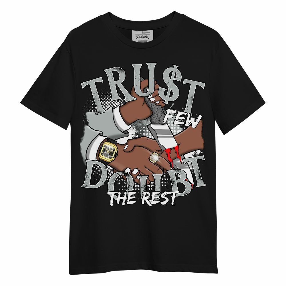 Shirt To Match Black Wolf Grey 12s - Trust Few Doubt The Rest Graphic Unisex Shirt