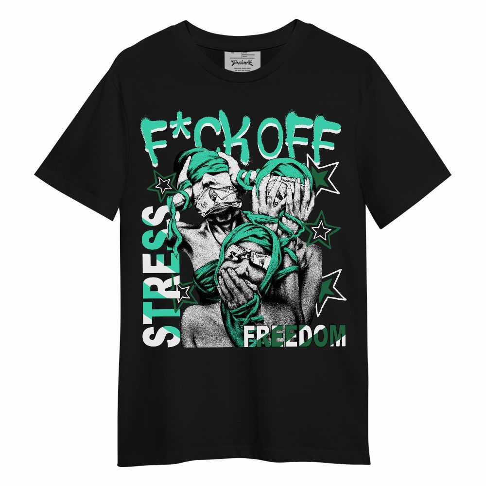 Shirt To Match Black Green Glow 3s - Fck Off Stress Freedom Unisex Shirt