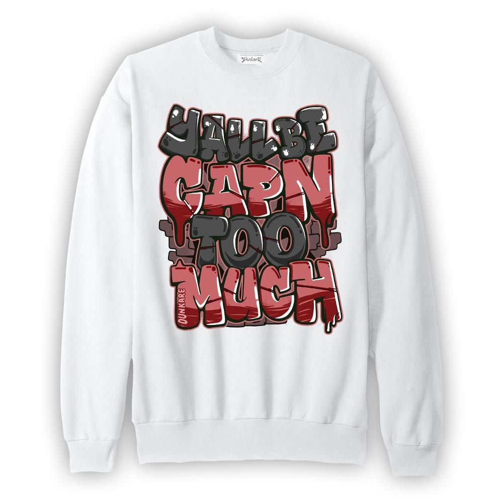Sweatshirt To match Red Taxi 12s Sweatshirt - Yall Be Capn Too Much Graphic Graphic