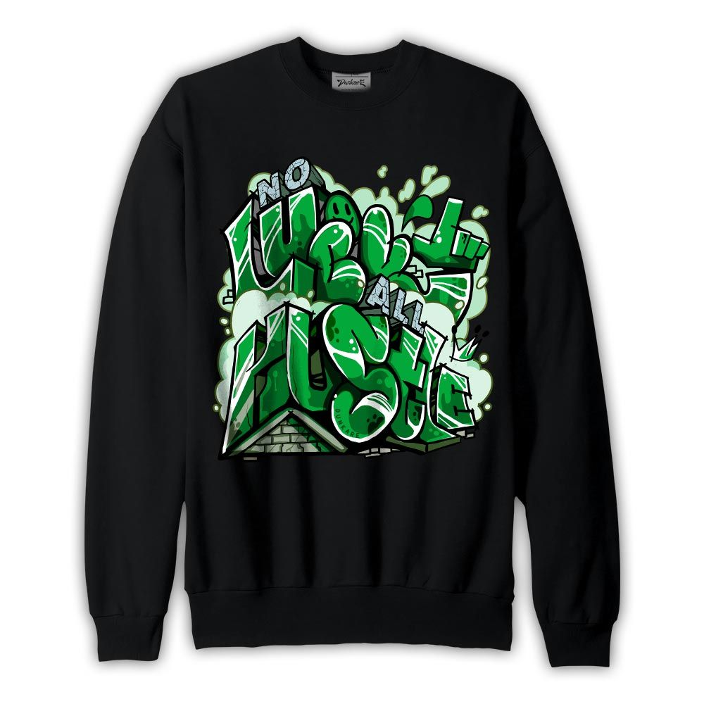 Sweatshirt To match Sweatshirt All Huslte, Lucky Green 5s Sweatshirt To Match Sneaker 2604 PAT