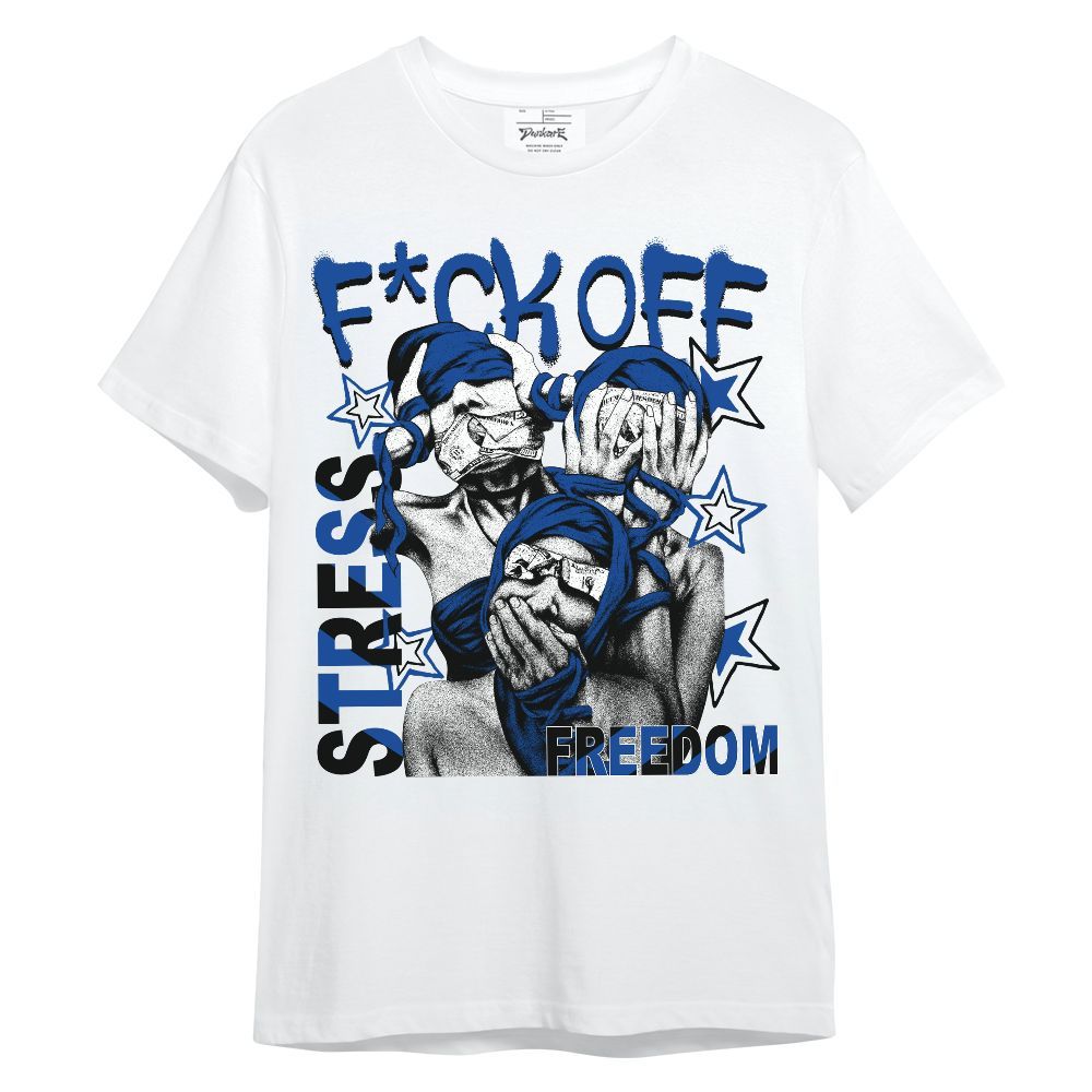 Shirt To Match Low Game Royal 1s - Fck Off Stress Freedom Unisex Shirt