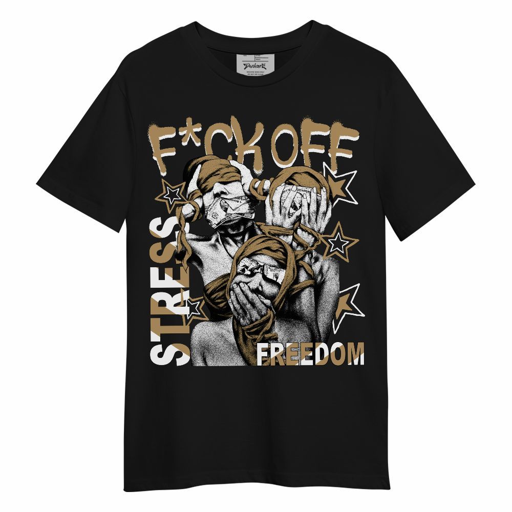 Shirt To Match High OG Black Metallic Gold 1s - Fck Off Stress Freedom Unisex Shirt