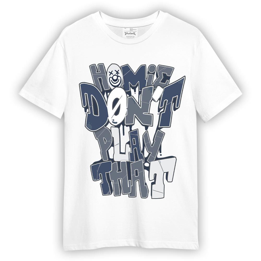 Shirt To Match Low Diffused Blue 11s T-- Don't Play That Graphic T-Shirt Unisex