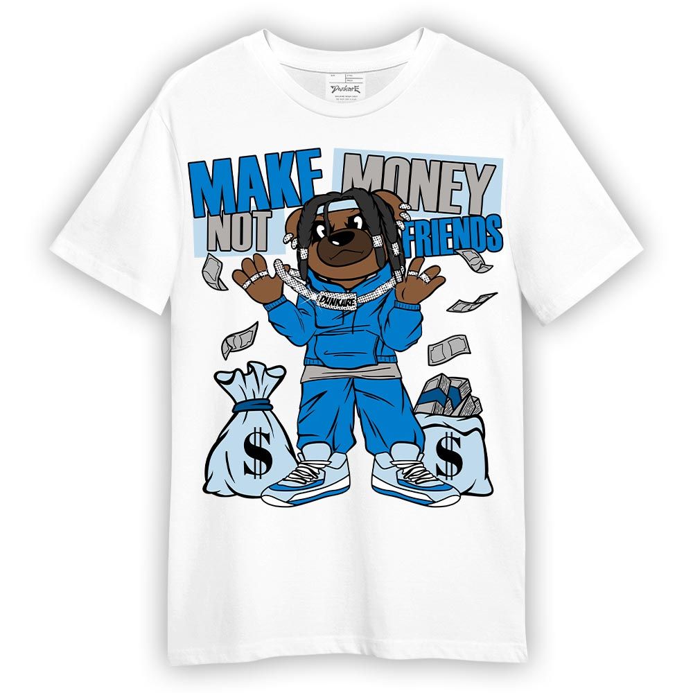 Shirt To Match Industrial Blue 4s T-- Moneys Not Friend Bear T-Shirt Unisex