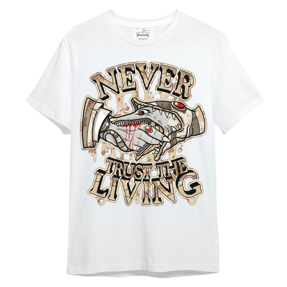 Shirt To Match Desert Camo 3s - Never Trusting Living Halloween Graphic Unisex Shirt