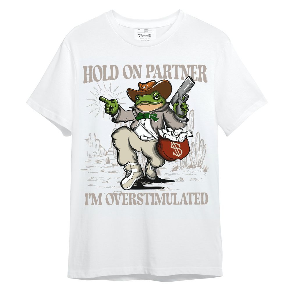 Shirt To Match El Grito 5s - Hold On Partner, I'm Overstimulated Unisex Shirt