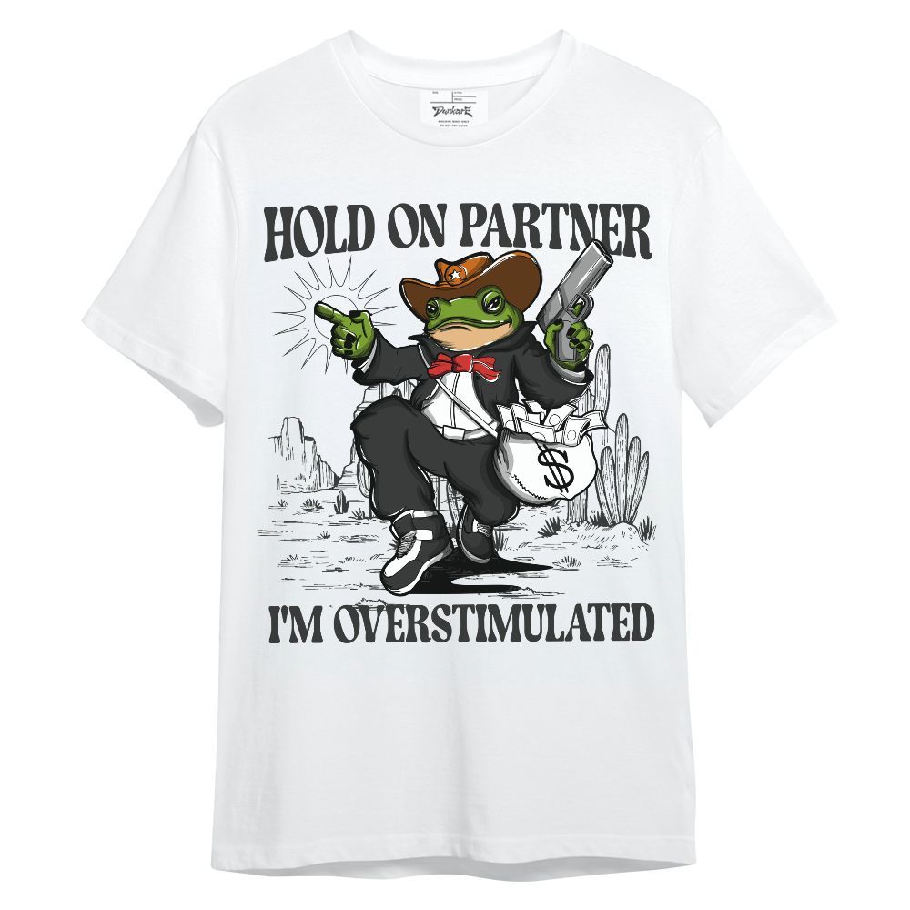 Shirt To Match White Thunder 4s - Hold On Partner, I'm Overstimulated Unisex Shirt