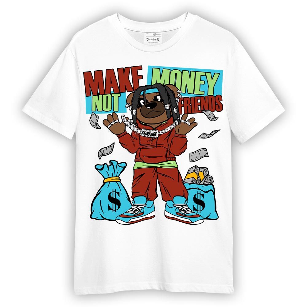 Shirt To Match SB Dunk Di'Orr Greenwood T-- Moneys Not Friend Bear T-Shirt Unisex