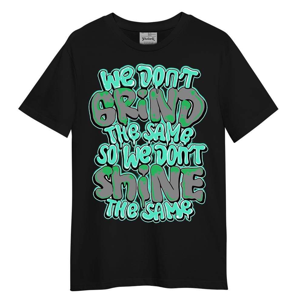 Shirt To Match Black Green Glow 3s T-- Grind Shining Graphic T-Shirt Unisex
