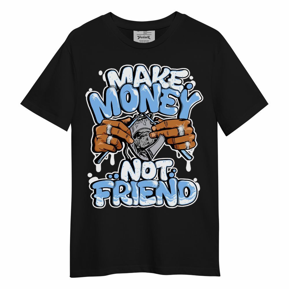 Shirt To Match University Blue 5s - Make Money Not Friend Graphic Unisex Shirt