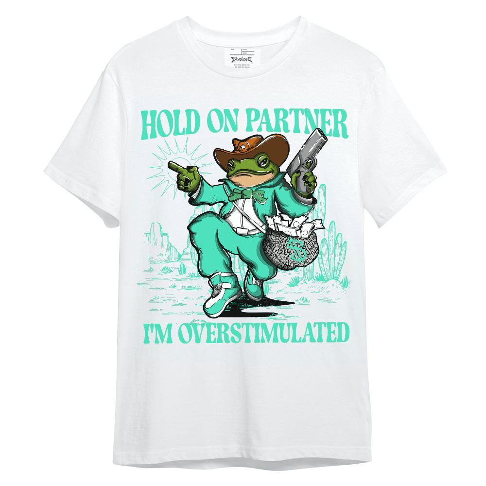 Shirt To Match Black Green Glow 3s - Hold On Partner, I'm Overstimulated Green Glow 3s Unisex Shirt