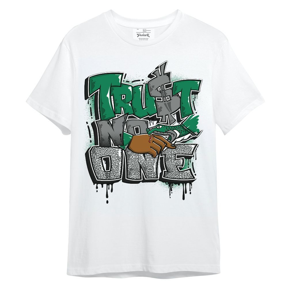 Shirt To Match Pine Green 3s - Trust No One Drip Unisex Shirt
