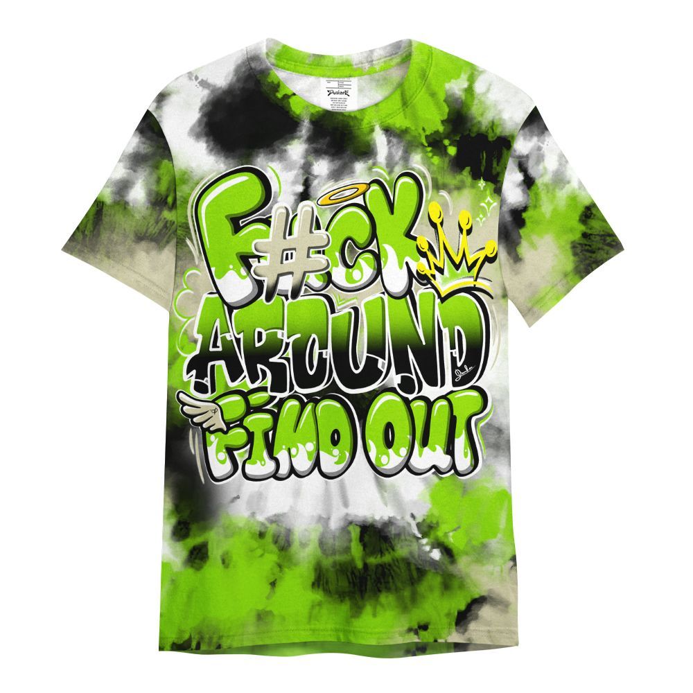 Shirt To Match Electric Green 6s - Tie Dye FK Around Find Out All Over Print