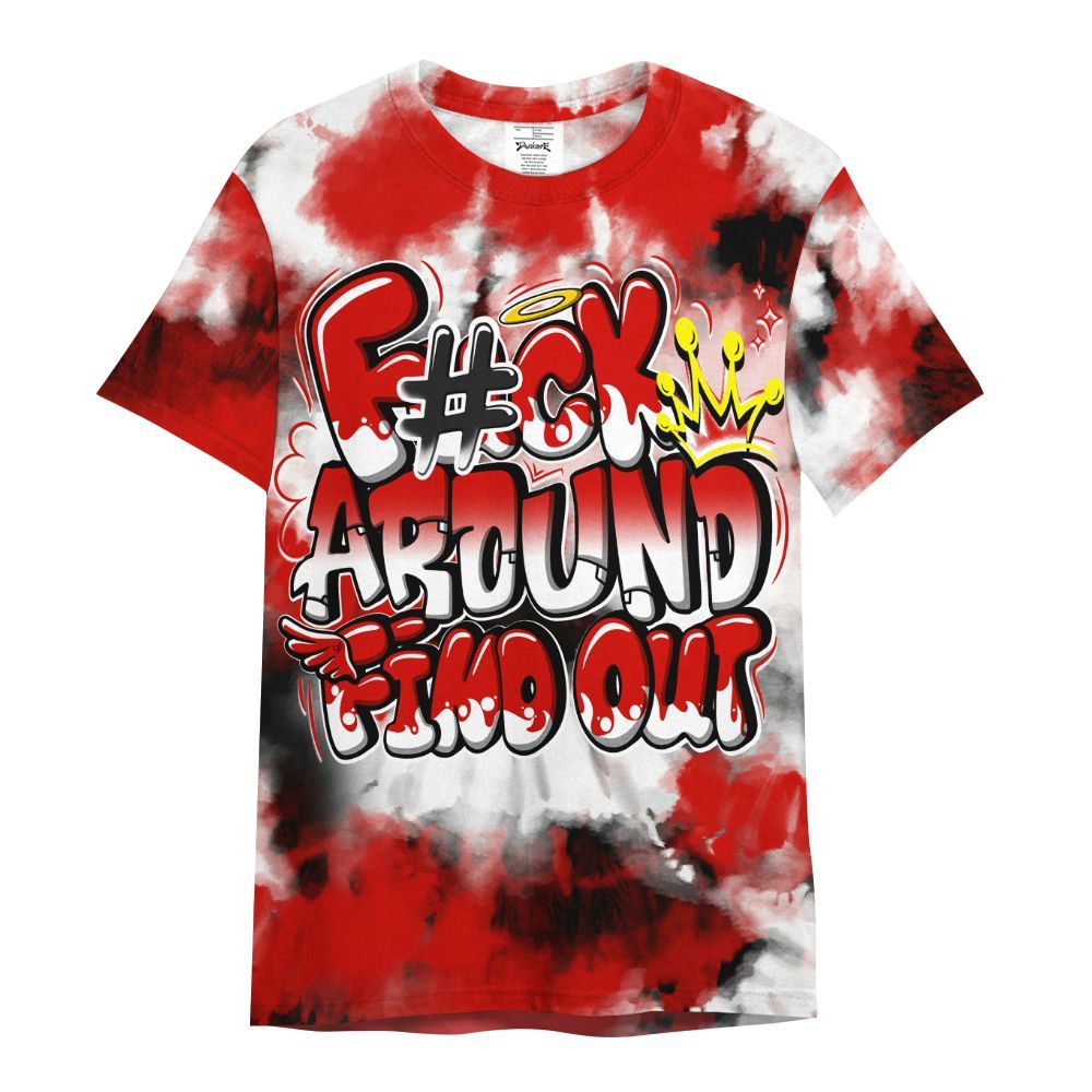 Shirt To Match Fire Red 6s - Tie Dye FK Around Find Out All Over Print