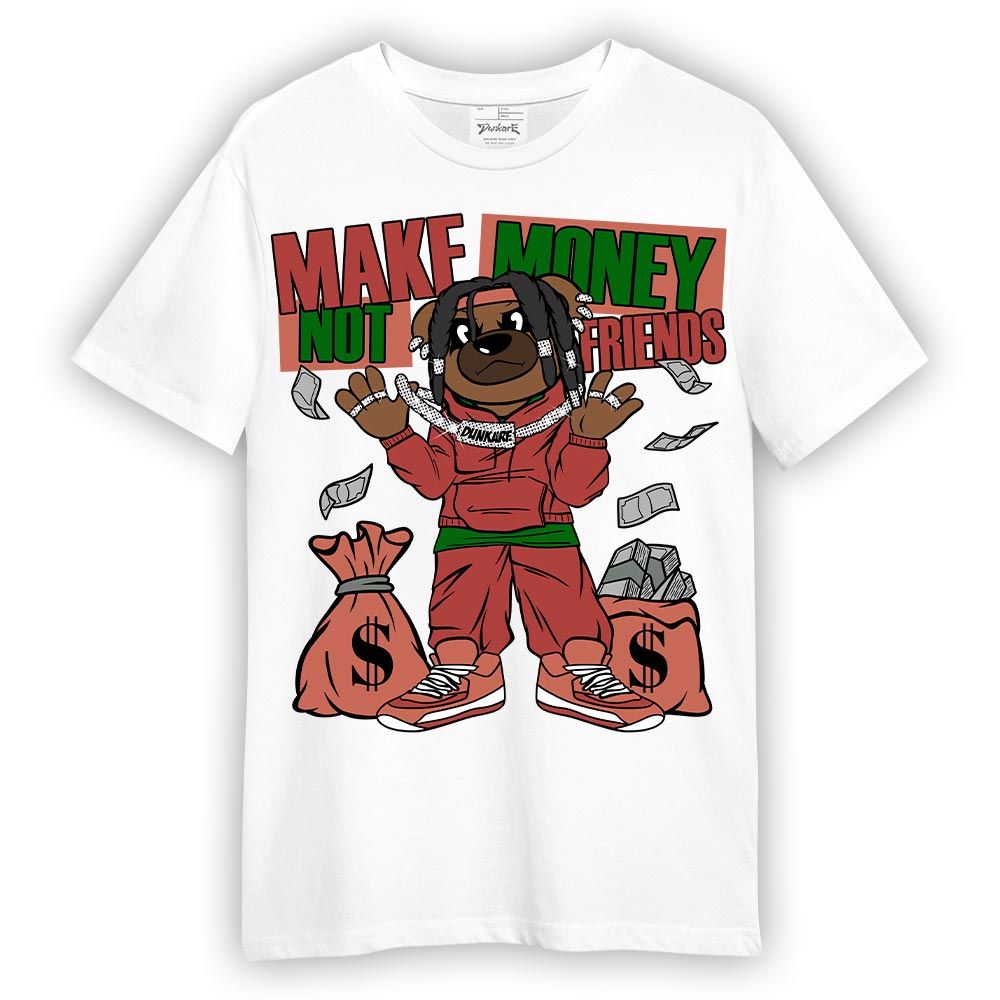 Shirt To Match Dune Red 13s T-- Moneys Not Friend Bear T-Shirt Unisex