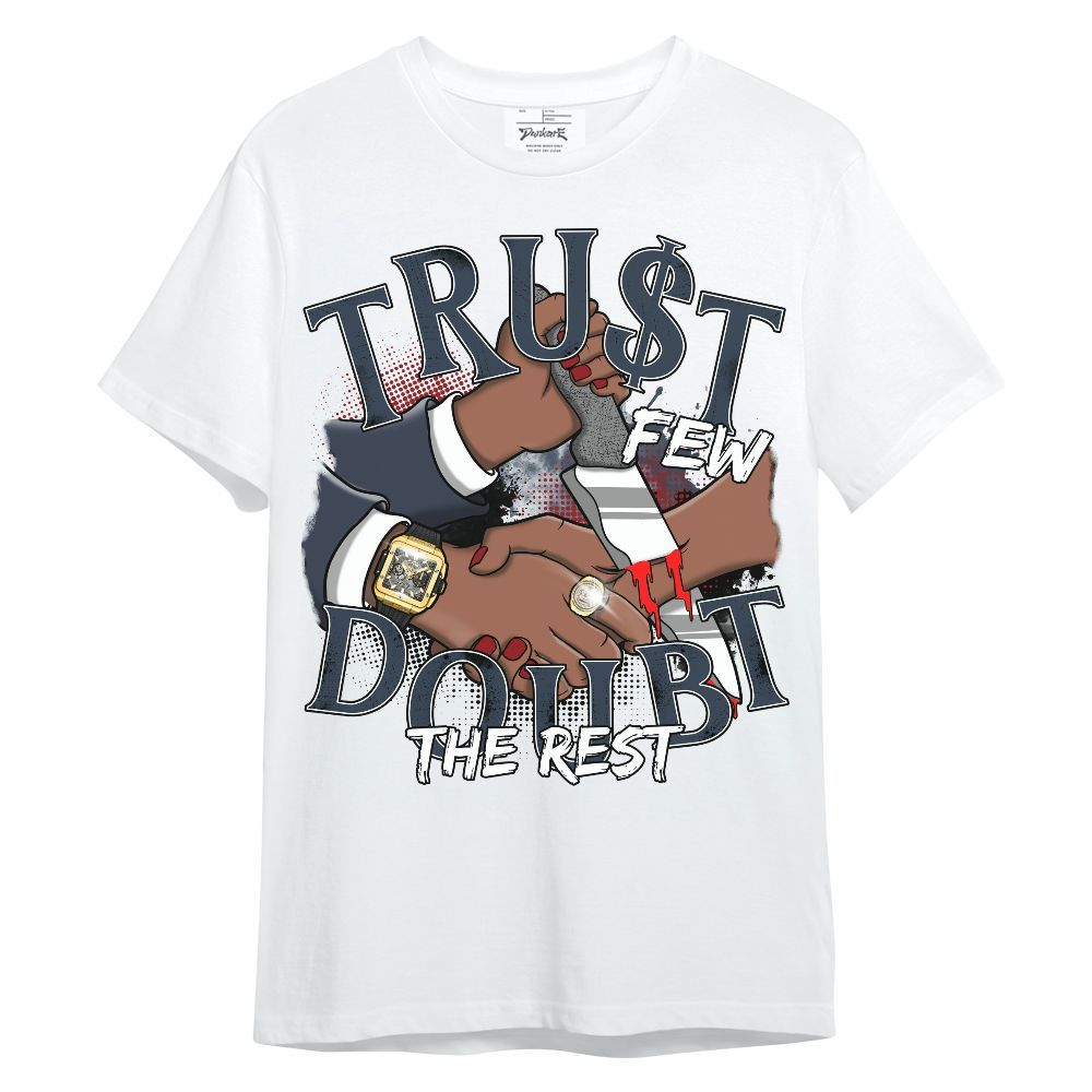 Shirt To Match Retro Olympic 6s - Trust Few Doubt The Rest Graphic Unisex Shirt