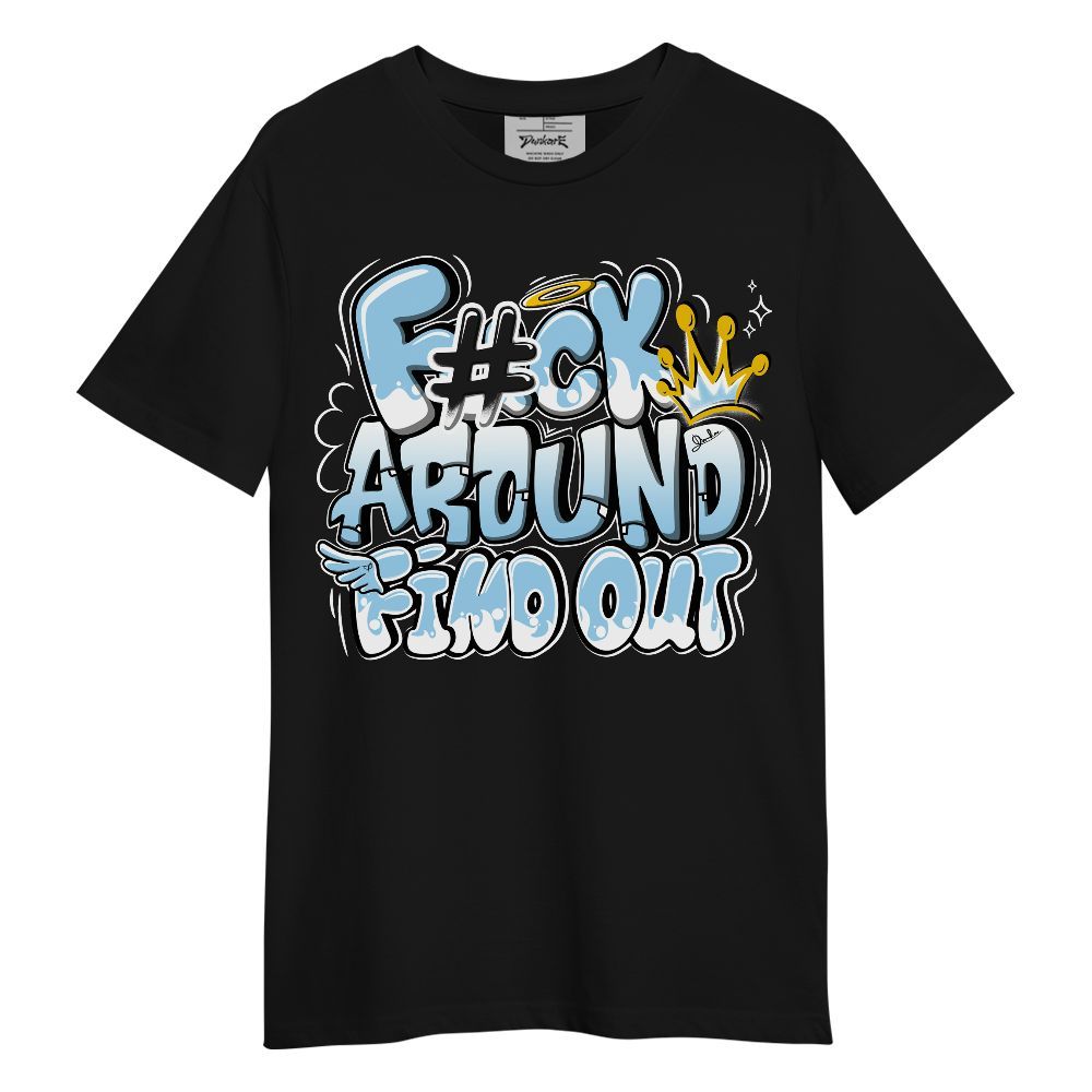 Shirt To Match Legend Blue 11s - FK Around Find Out Fly Unisex Shirt