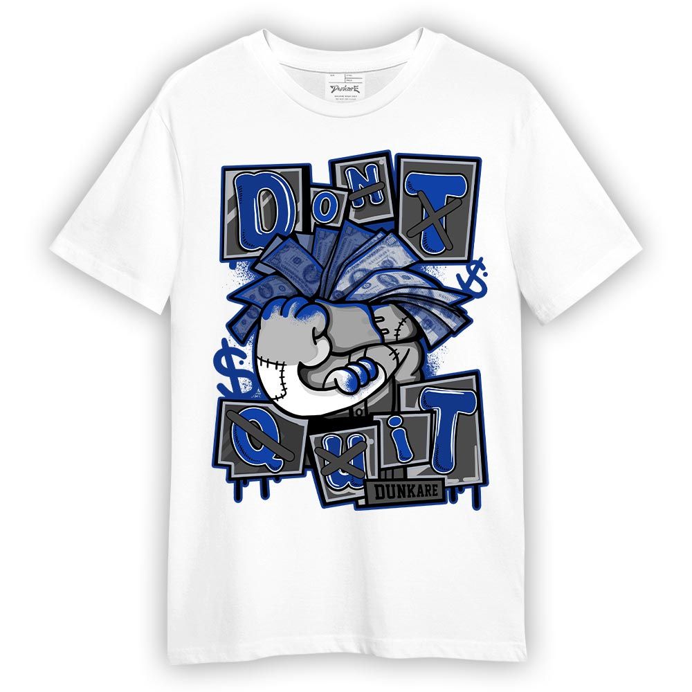 Shirt To Match Air Foamposite One Royal T-- Don't Quit Graphic T-Shirt Unisex