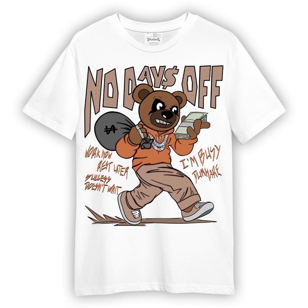 Shirt To Match OG Latte 1s T-- No Day Off Bear T-Shirt Unisex