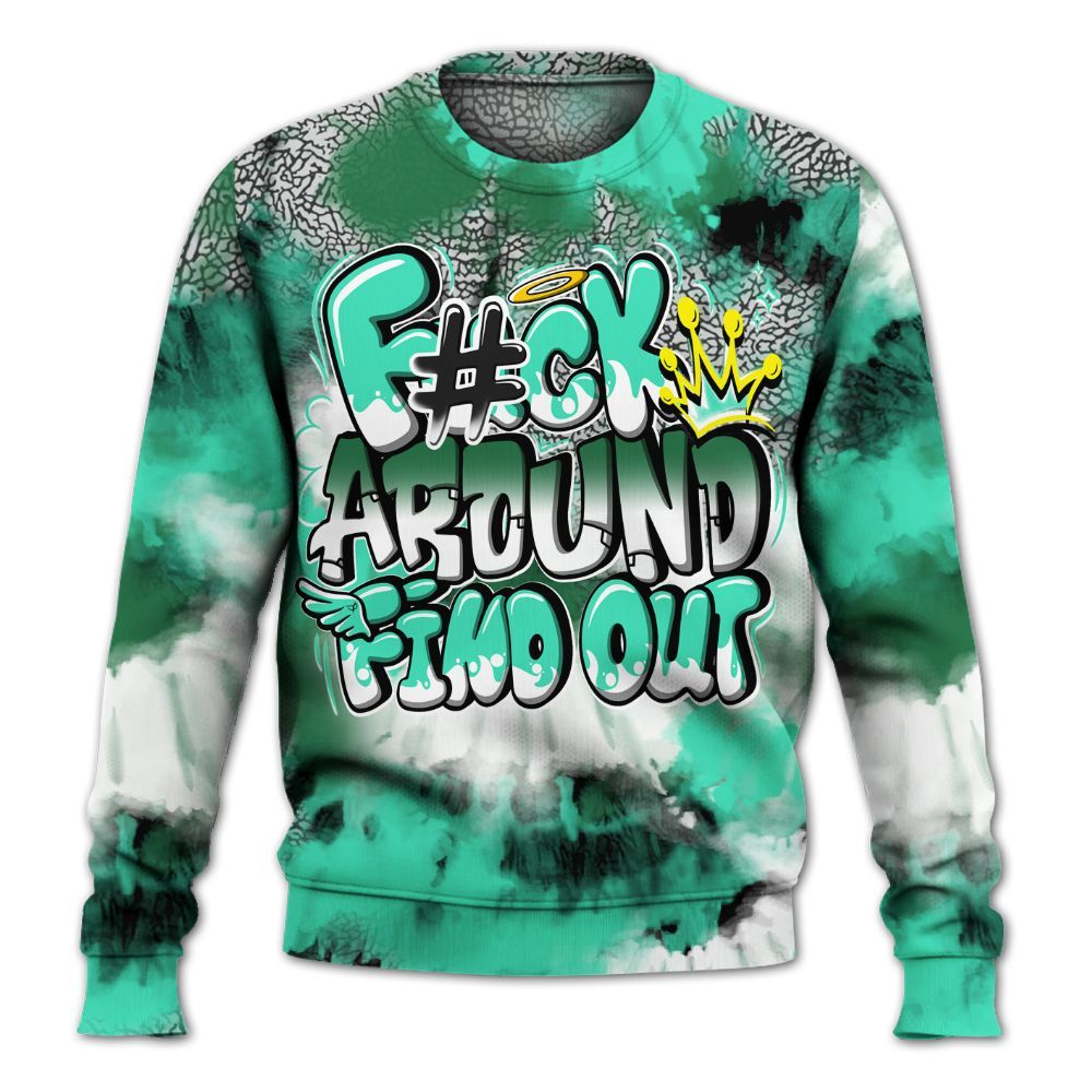 Sweatshirt To Match Black Green Glow 3s - Tie Dye FK Around Find Out All Over Print