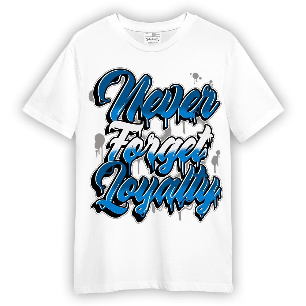 Shirt To Match Industrial Blue 4s - Never Forget Loyalties Graphic Shirt Unisex