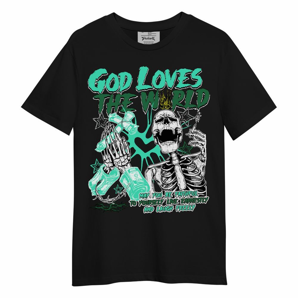 Shirt To Match Black Green Glow 3s - God Loves The World Unisex Shirt