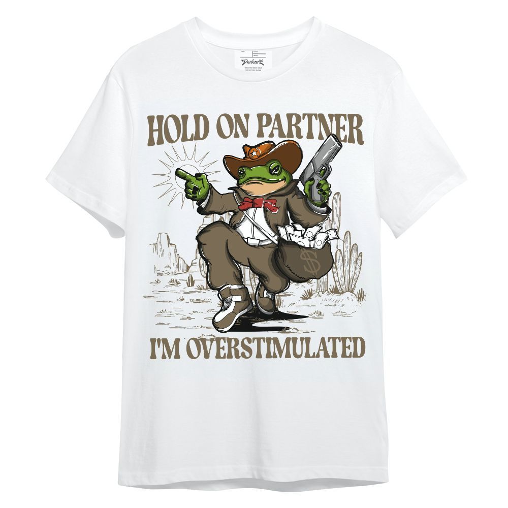 Shirt To Match Olive 9s - Hold On Partner, I'm Overstimulated Unisex Shirt