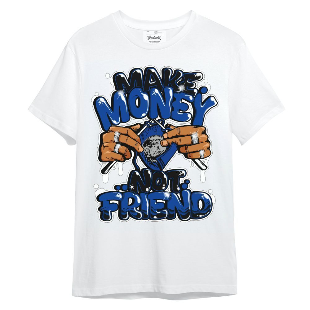 Shirt To Match Hyper Royal 12s - Make Money Not Friend Graphic Unisex Shirt