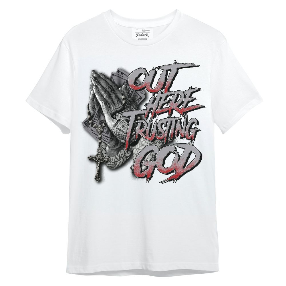 Shirt To Match Cement Grey 3s - Out Here Trusting God Money Unisex Shirt