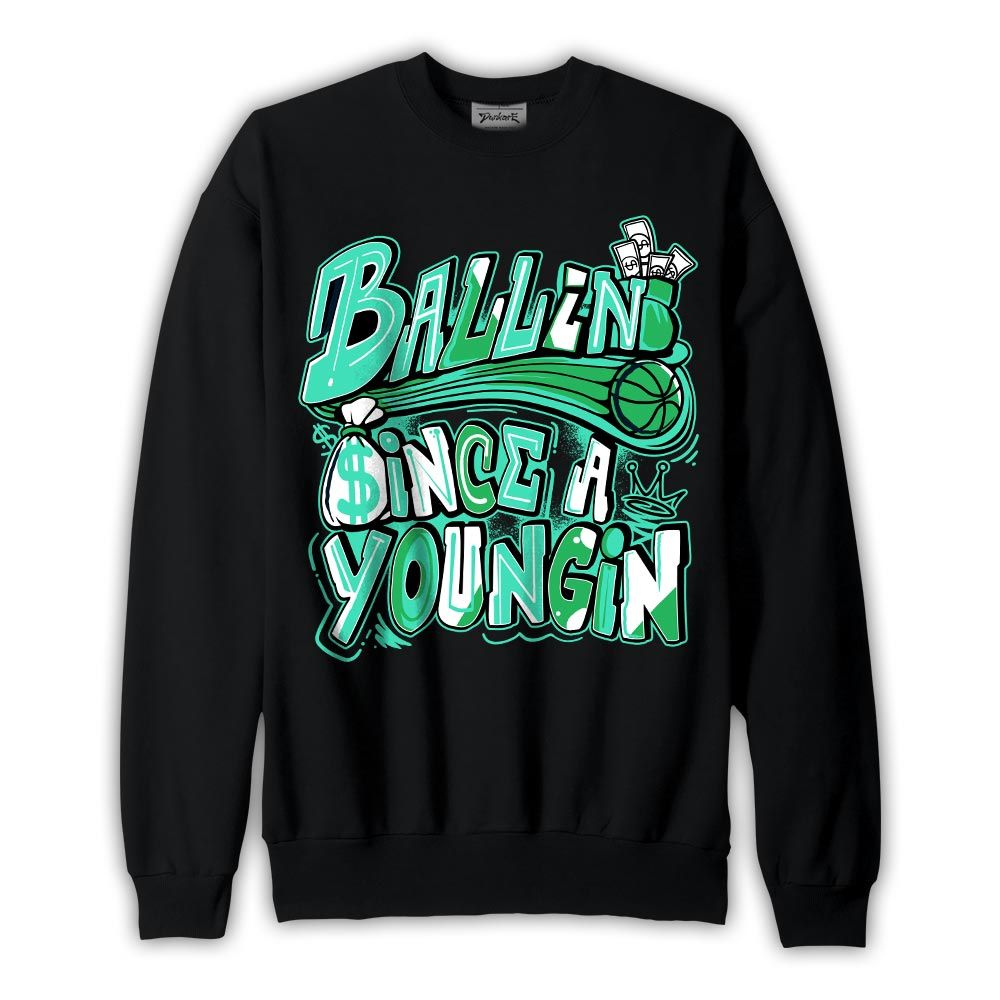 Sweatshirt To match Black Green Glow 3s Sweatshirt - Ballin' Since A Youngin Graphic Graphic