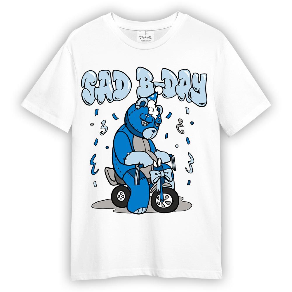 Shirt To Match Industrial Blue 4s T-- Sad B-Day Hugz T-Shirt Unisex