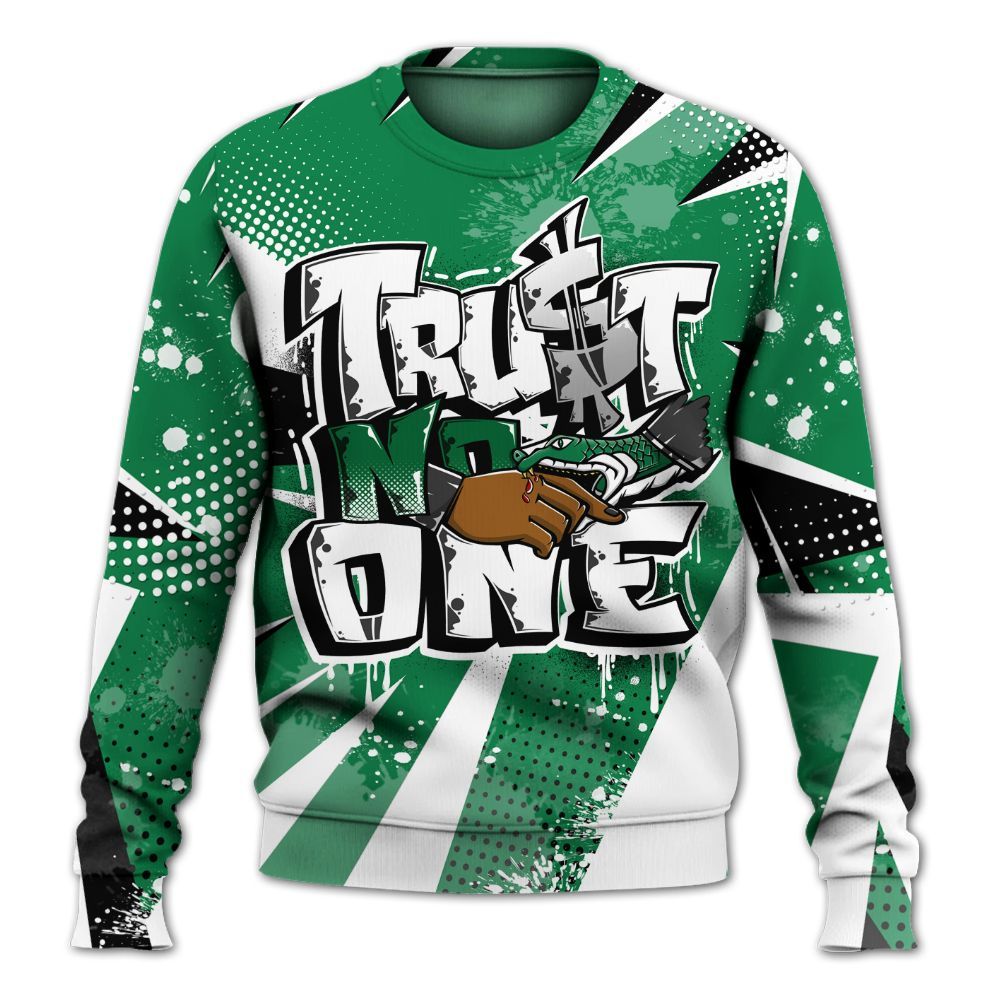 Sweatshirt To Match Pine Green 13s - Poly Trust No One Dripping All Over Print
